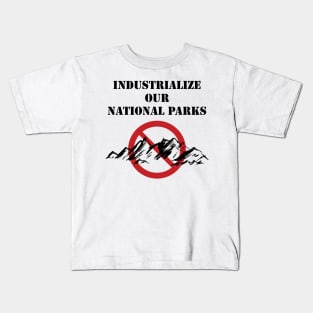 Industrialize Our National Parks Kids T-Shirt